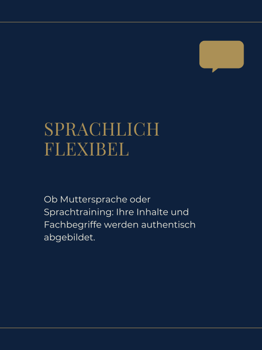 Ob Muttersprache oder Sprachtraining: Ihre Inhalte und Fachbegriffe werden authentisch abgebildet.